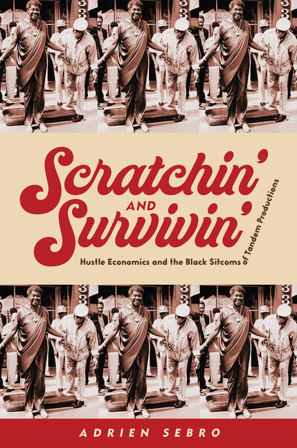 Scratchin' and Survivin': Hustle Economics and the Black Sitcoms of Tandem Productions - Ingram