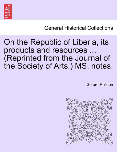 On the Republic of Liberia, Its Products and Resources ... (Reprinted from the Journal of the Society of Arts.) Ms. Notes. - Ingram
