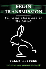 Begin Transmission: The trans allegories of The Matrix - Ingram