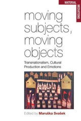 Moving Subjects, Moving Objects: Transnationalism, Cultural Production and Emotions - Ingram