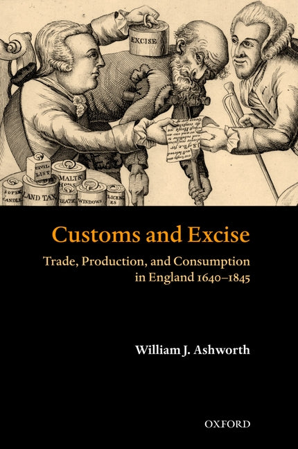 Customs and Excise: Trade, Production, and Consumption in England, 1640-1845 - Ingram