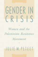 Gender in Crisis: Women and the Palestinian Resistance Movement (Revised)