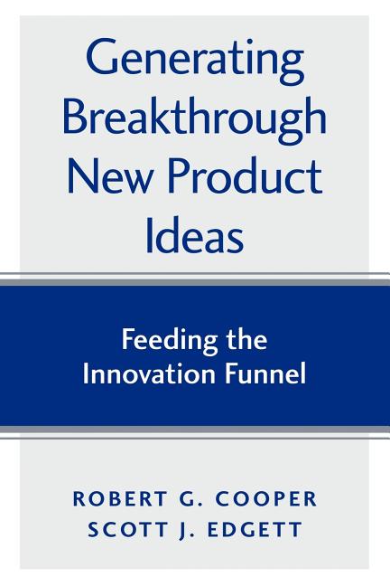 Generating Breakthrough New Product Ideas: Feeding the Innovation Funnel - Ingram