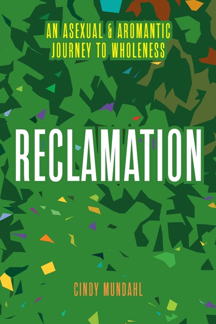 Reclamation: An Asexual and Aromantic Journey to Wholeness - Ingram