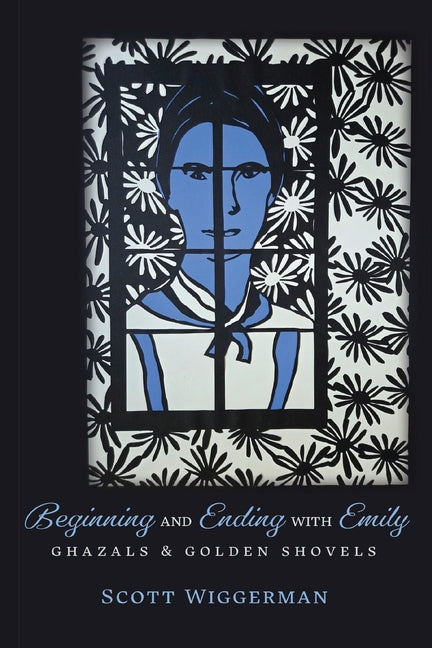 Beginning and Ending with Emily: Ghazals & Golden Shovels - Ingram
