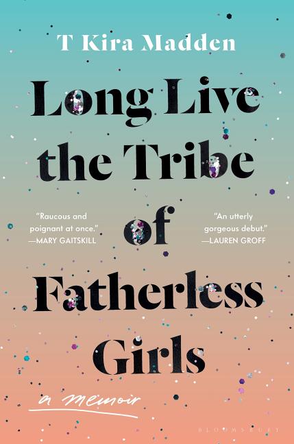 Long Live the Tribe of Fatherless Girls: A Memoir - Ingram