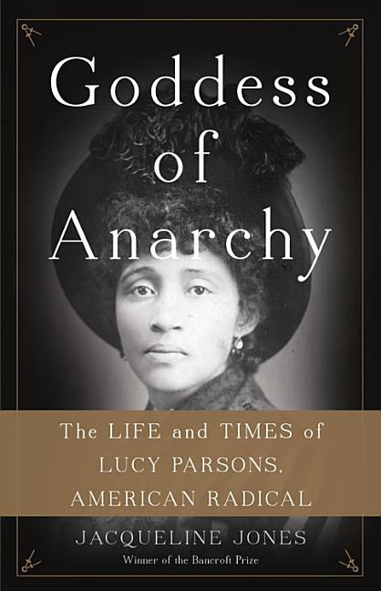Goddess of Anarchy: The Life and Times of Lucy Parsons, American Radical - Ingram