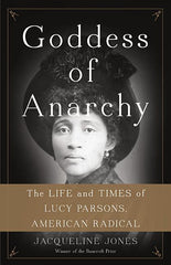 Goddess of Anarchy: The Life and Times of Lucy Parsons, American Radical - Ingram