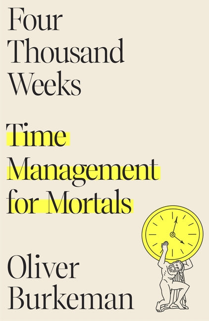Four Thousand Weeks: Time Management for Mortals - Ingram