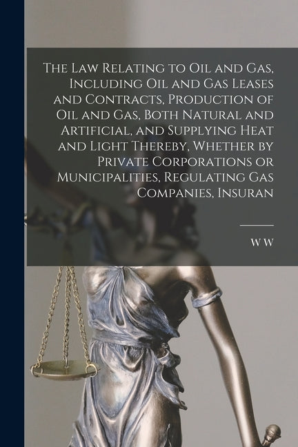 law Relating to oil and gas, Including oil and gas Leases and Contracts, Production of oil and gas, Both Natural and Artificial, and Supplying Heat an - Ingram