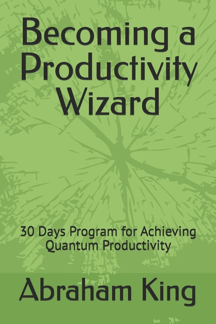 Becoming a Productivity Wizard: 30 Days Program for Achieving Quantum Productivity - Ingram