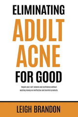 Eliminating Adult Acne for Good: Regain your self-esteem and confidence without wasting money on ineffective and harmful products. - Ingram