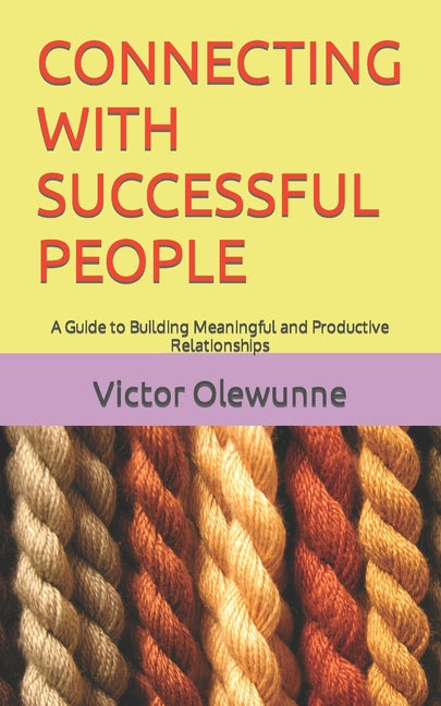 Connecting with Successful People: A Guide to Building Meaningful and Productive Relationships - Ingram