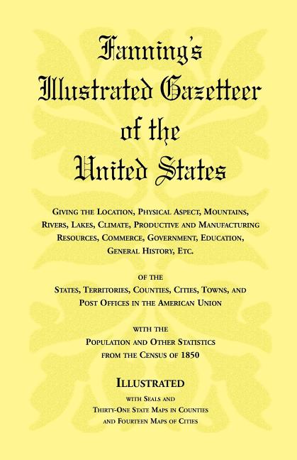 Fanning's Illustrated Gazetteer of the United States, giving the location, physical aspect, mountains, rivers, lakes, climate, productive and manufact - Ingram