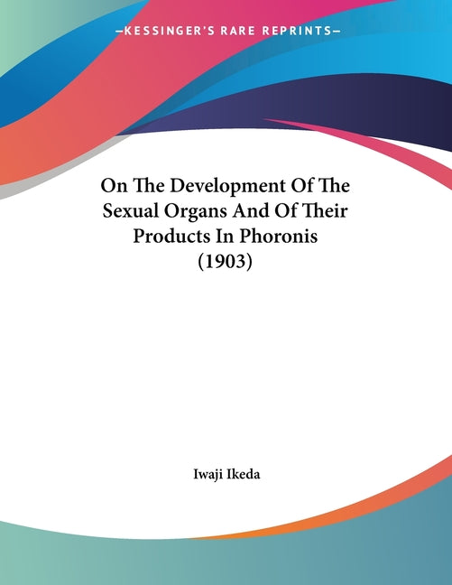 On The Development Of The Sexual Organs And Of Their Products In Phoronis (1903) - Ingram