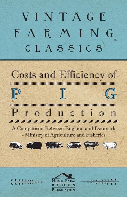 Costs and Efficiency of Pig Production - A Comparison Between England and Denmark - Ingram