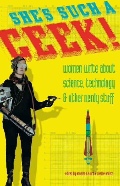 She's Such a Geek: Women Write about Science, Technology, and Other Nerdy Stuff - Ingram