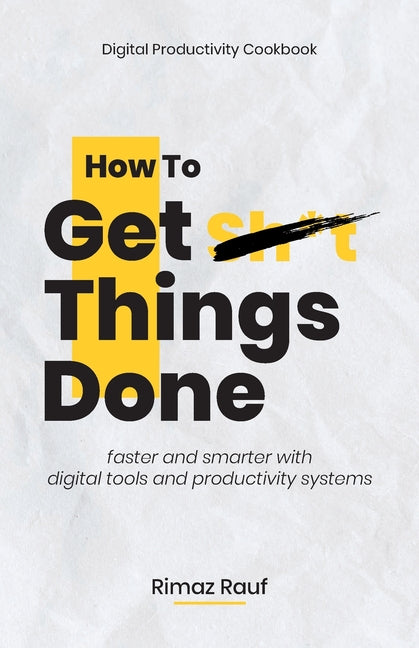 How to Get Sh*t Things Done: The Ultimate Digital Productivity Cookbook - Ingram