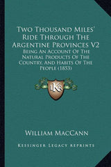 Two Thousand Miles' Ride Through The Argentine Provinces V2: Being An Account Of The Natural Products Of The Country, And Habits Of The People (1853) - Ingram