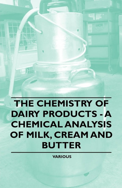 Chemistry of Dairy Products - A Chemical Analysis of Milk, Cream and Butter - Ingram