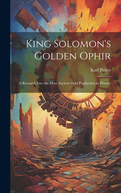 King Solomon's Golden Ophir: A Research Into the Most Ancient Gold Production in History - Ingram