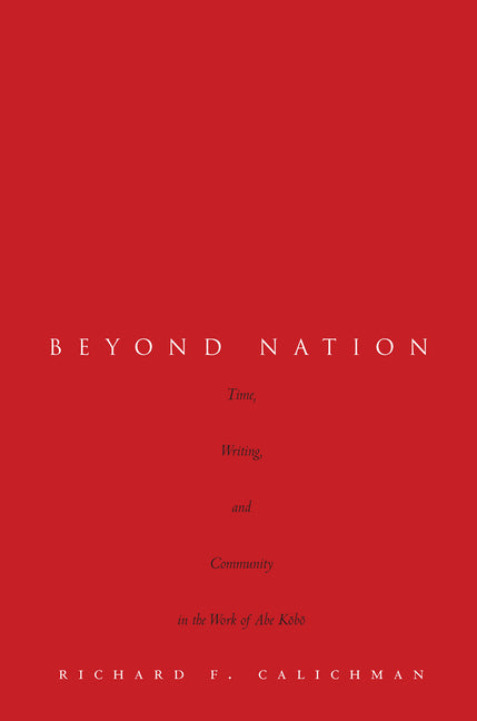 Beyond Nation: Time, Writing, and Community in the Work of Abe Kōbō - Ingram