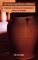 Potters and Pottery of Miravet: Production, Marketing and Consumption of Pottery in Catalonia - Ingram