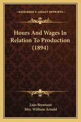 Hours And Wages In Relation To Production (1894) - Ingram