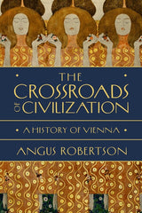 Crossroads of Civilization: A History of Vienna - Ingram