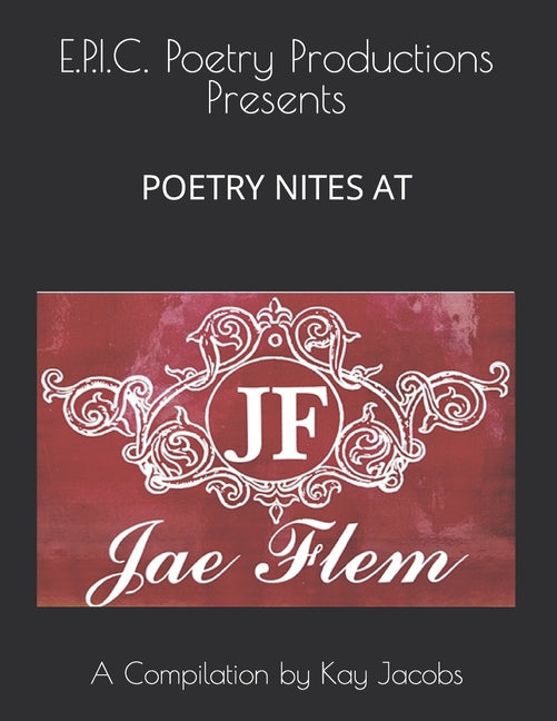 E.P.I.C. Poetry Productions Presents Poetry Nites at JaeFlem: A Compilation by Kay Jacobs - Ingram