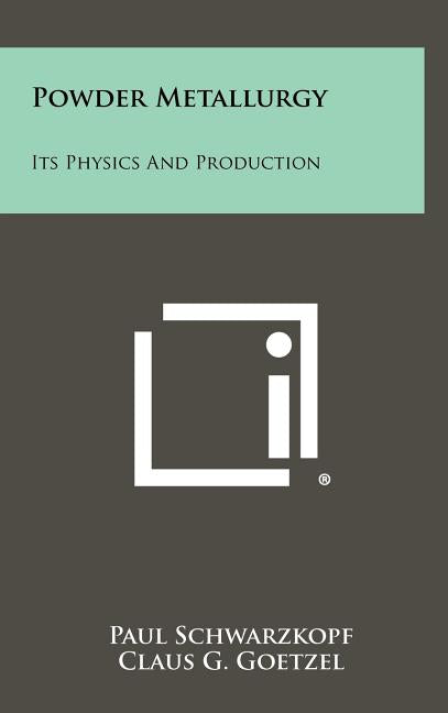 Powder Metallurgy: Its Physics and Production - Ingram