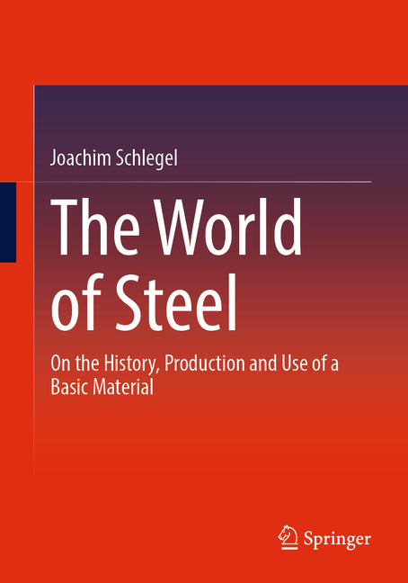 World of Steel: On the History, Production and Use of a Basic Material (2023) - Ingram
