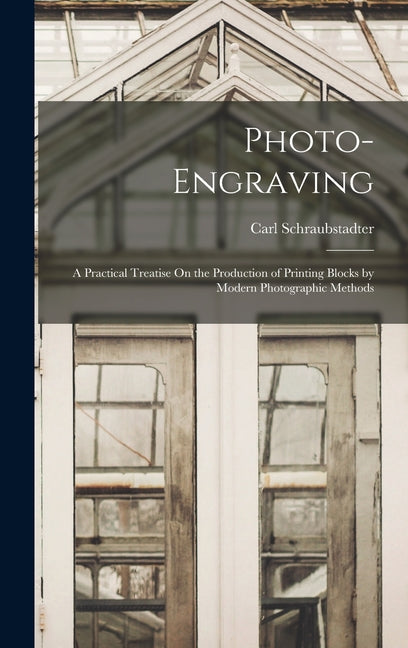 Photo-Engraving: A Practical Treatise On the Production of Printing Blocks by Modern Photographic Methods - Ingram