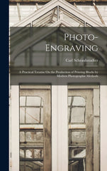 Photo-Engraving: A Practical Treatise On the Production of Printing Blocks by Modern Photographic Methods - Ingram