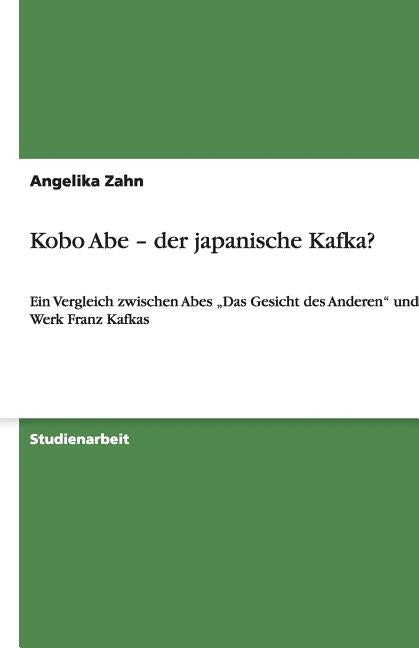 Kobo Abe - der japanische Kafka?: Ein Vergleich zwischen Abes "Das Gesicht des Anderen" und dem Werk Franz Kafkas - Ingram