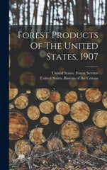 Forest Products Of The United States, 1907 - Ingram