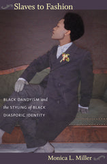 Slaves to Fashion: Black Dandyism and the Styling of Black Diasporic Identity - Ingram