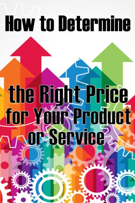 How to Determine the Right Price for Your Product or Service: The Best Pricing Strategies for Your Product - Ingram
