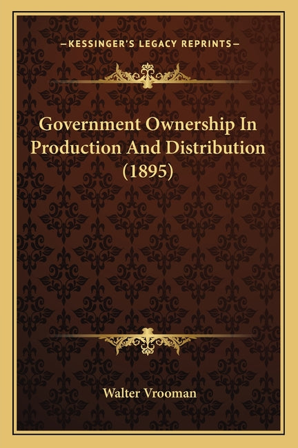 Government Ownership In Production And Distribution (1895) - Ingram