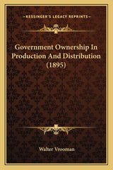 Government Ownership In Production And Distribution (1895) - Ingram