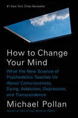 How to Change Your Mind: What the New Science of Psychedelics Teaches Us about Consciousness, Dying, Addiction, Depression, and Transcendence - Ingram
