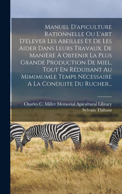 Manuel D'apiculture Rationnelle Ou L'art D'élever Les Abeilles Et De Les Aider Dans Leurs Travaux, De Manière A Obtenir La Plus Grande Production De M - Ingram
