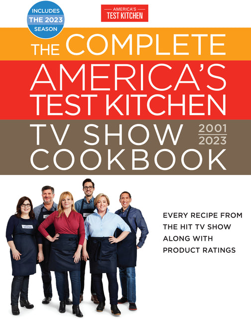 Complete America's Test Kitchen TV Show Cookbook 2001-2023: Every Recipe from the Hit TV Show Along with Product Ratings Includes the 2023 Season - Ingram