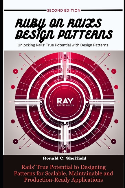 Ruby on Rails Design Patterns: Rails' True Potential to Designing Patterns for Scalable, Maintainable and Production-Ready Applications - Ingram