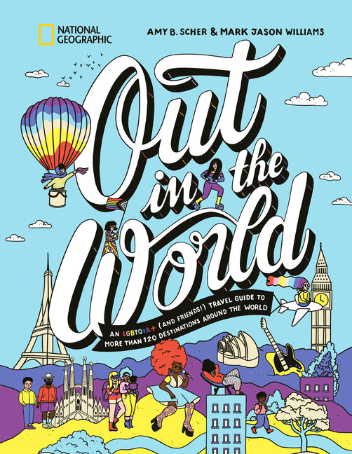 Out in the World: An Lgbtqia+ (and Friends!) Travel Guide to More Than 100 Destinations Around the World - Ingram