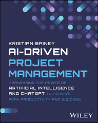 Ai-Driven Project Management: Harnessing the Power of Artificial Intelligence and ChatGPT to Achieve Peak Productivity and Success - Ingram
