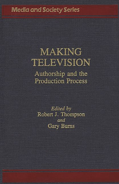 Making Television: Authorship and the Production Process - Ingram