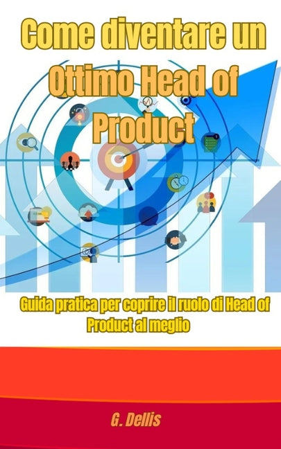 Come diventare un Ottimo Head of Product: Guida pratica per coprire il ruolo di Head of Product al meglio - Ingram
