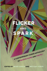 Flicker and Spark: A Contemporary Queer Anthology of Spoken Word and Poetry - Ingram