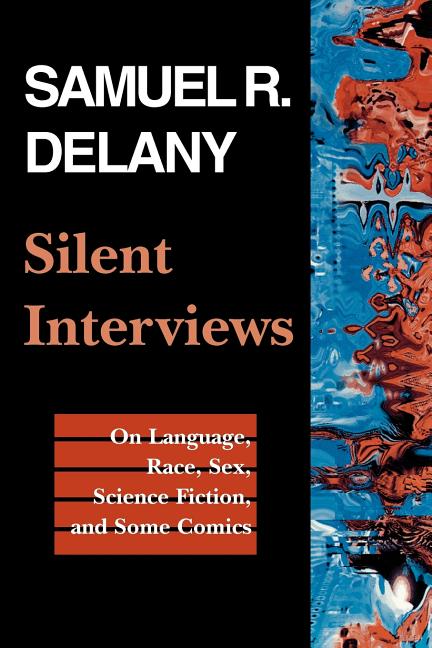 Silent Interviews: On Language, Race, Sex, Science Fiction, and Some Comics--A Collection of Written Interviews - Ingram